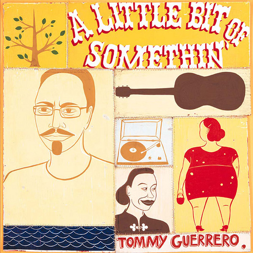 Tommy Guerrero - A Little Bit of Somethin
